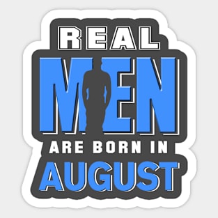 Real Men Are Born In August Sticker